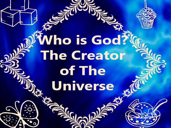Who is God, The Creator of The Universe