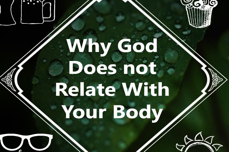 https://www.turnmentojesus.com/why-god-does-not-relate-with-your-body/
