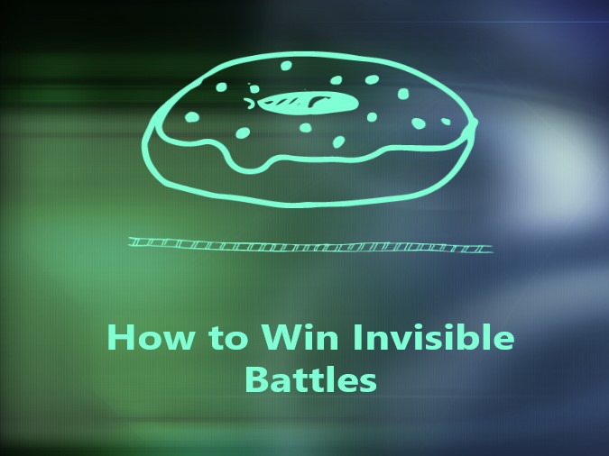 How to Win Invisible Battles