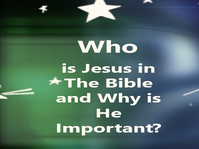 Who is Jesus in The Bible and Why is He Important