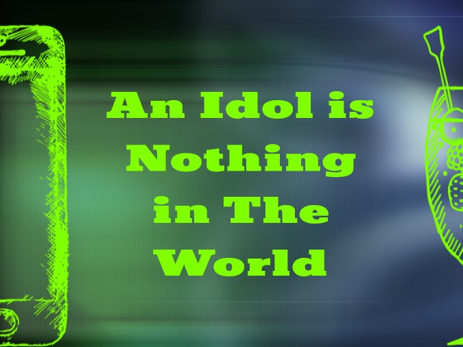 An Idol is Nothing in The World
