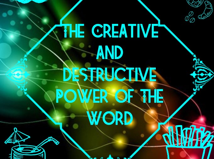 The creative and destructive power of the word