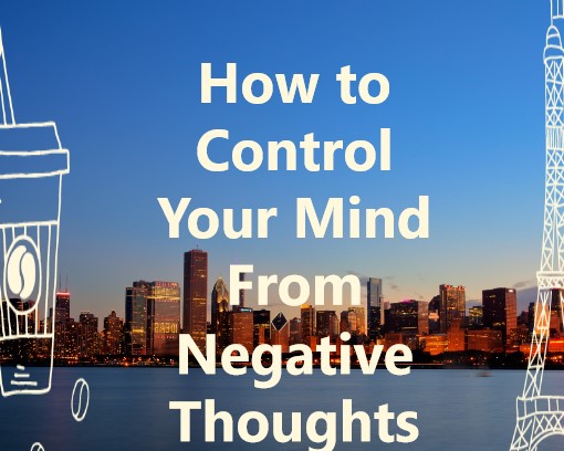 How to Control Your Mind From Negative Thoughts