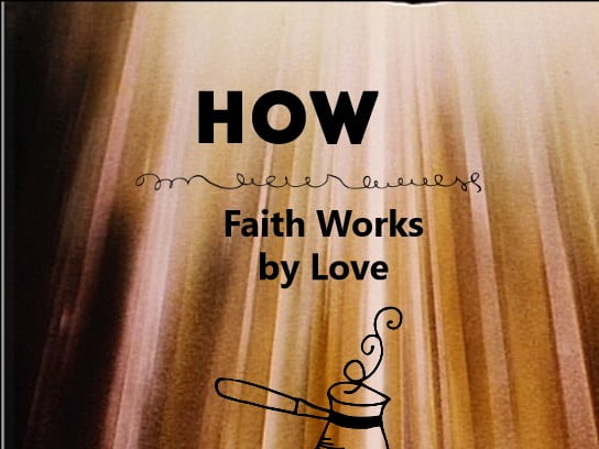 How Faith Works by Love