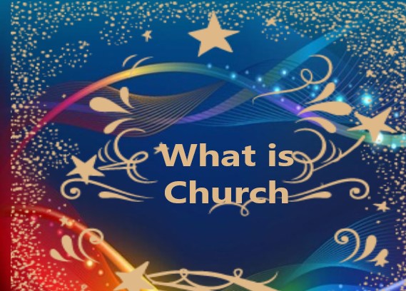 WHAT IS CHURCH