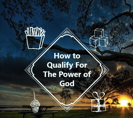 how to qualify for the power of God