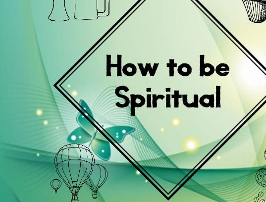How to be Spiritual